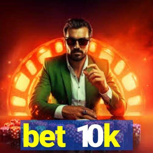 bet 10k